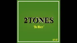 2 TONES - NO MORE