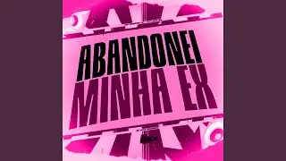 Abandonei Minha Ex
