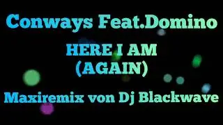 Conways Feat.Domino---Here i am---(Again)-(Maxiremix von Dj Blackwave)