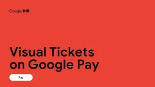 Visual tickets on Google Pay