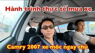 H&agrave;nh tr&igrave;nh thực tế mua Toyota Camry 2007 | Vũ - Thắng Long Auto