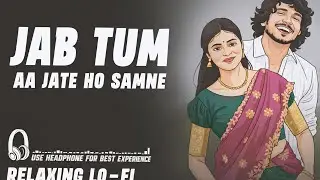Jab Tum Aa Jate Ho Samne - Female Version || Relaxing Lo- FI Version | जब तुम आ जाते | 90s Lofi Song