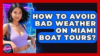 How To Avoid Bad Weather On Miami Boat Tours? - Everything About Miami