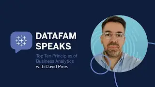 DataFam Speaks: Top Ten Principles of Data Analytics with David Pires - Principle 9