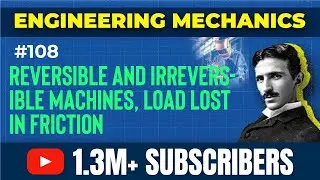 Reversible and Irreversible Machines Load Lost in Friction - Simple Machines - Engineering Mechanics