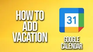 Как добавить отпуск в Google Календарь: руководство