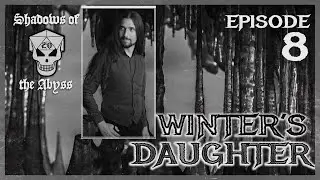 Shadows of the Abyss - Episode 8 - Winter's Daughter