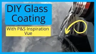 Windshield Coating Application - P&S Inspiration Glass Coating (DIY!)