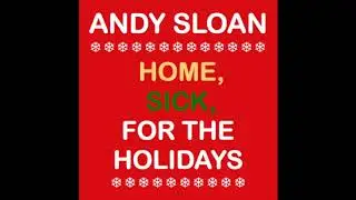 Home, Sick, for the Holidays  by Andy Sloan