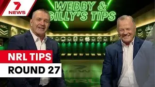 Webby & Gilly's NRL Tips: Round 27 | 7NEWS