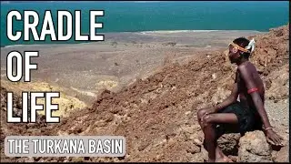 Cradle of Life - The Turkana Basin - Home of Human Ancestry Documentary