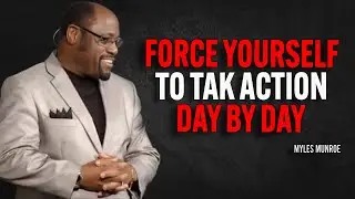 Force Yourself To Take Action Day By Day - Myles Munroe Motivation Speech
