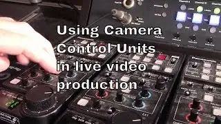 Using camera control units for live video production | tnb160331