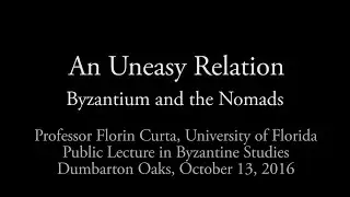 An Uneasy Relation: Byzantium and the Nomads