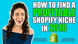 How to Find a Profitable Shopify Niche in 2018 | How to Find a Trending Niche in 2018!