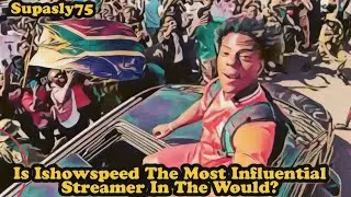 Is Ishowspeed The Most Influential Streamer In The World??
