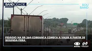 PEDÁGIO NA BR-364-COBRANÇA COMEÇA A VALER A PARTIR DE SEGUNDA-FEIRA
