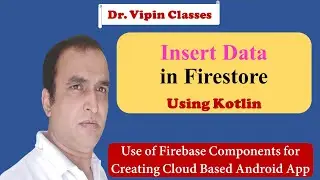 Firebase -6- Android Firestore Insert Operation using  Kotlin | Dr Vipin Classes