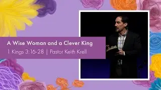 1 Kings 3:16-28 | A Wise Woman and a Clever King | Crossroads Bible Church