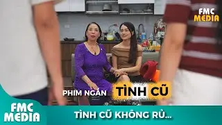 Người Y&ecirc;u Cũ Đến Nh&agrave; Chơi Sau Bao Năm Bỏ Đi Đ&ograve;i Nối Lại T&igrave;nh Xưa I Phim ngắn FMC: T&Igrave;NH CŨ