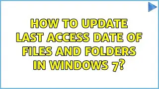 How to update last access date of files and folders in windows 7? (2 Solutions!!)