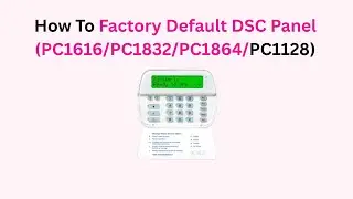 How To Factory Default DSC Panel (PC1616/PC1832/PC1864/PC1128)