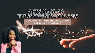 Bible Study- Acts 16: 16-40 &ldquo;The Cost of Choosing God&rdquo;  1.22.26