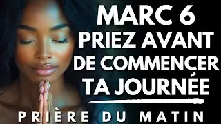 Prière du Matin avec MARC 6 | Avant de Commencer ta Journée, Prie d’Abord | Priere du Matin