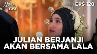 Julian Berjanji Akan Menuntun Dan Membahagiakan Lala - CINTA SEPENUH JIWA | EPS 120 Part 1
