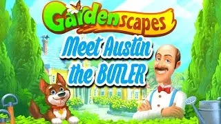 Gardenscapes &ldquo;Meet Austin the butler&rdquo;