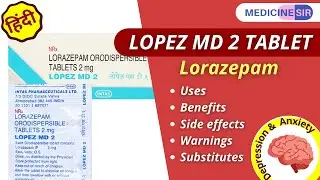 Lopez MD 2 Tablet (Lorazepam)- Uses, Side effects, Warnings, Interactions, Substitutes- Medicine Sir