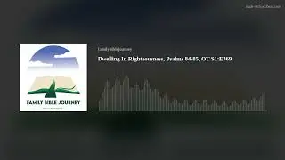 Dwelling In Righteousness, Psalms 84-85, OT S1:E369