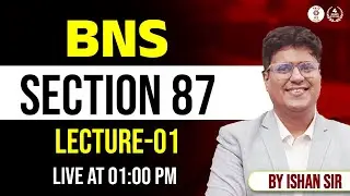 BNS  | Section- 87 IN-DEPTH ANALYSIS | By Ishan Sir | Vaid ICS Law