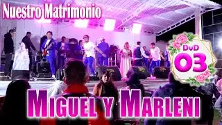 💍🌺Nuestro Matrimonio Miguel Rodrigo y Marleni Arostegui // DVD 03
