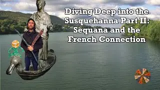 Diving Deep into the Susquehanna Part II:  Sequana and the French Connection