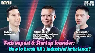 Smart Talk EP10｜Tech expert & Startup founder: How to break HK's industrial imbalance?