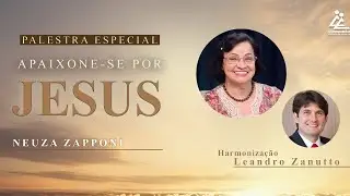 APAIXONE-SE POR JESUS - Neuza Zapponi [PALESTRA ESPECIAL DE ANO NOVO]