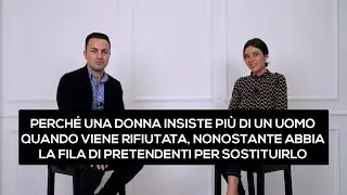 Perch&eacute; una donna insiste pi&ugrave; di un uomo quando viene rifiutata sebbene abbia la fila per sostituirlo