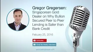 Gregor Gregersen: Singapore Gold Dealer - Why Bullion Secured P2P Lending is Safer than Bank Credit