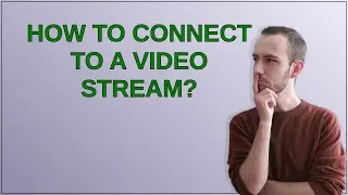 Mathematica: How to connect to a video stream?