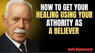 How To Get Your HEALING Using Your Authority As A BelieverSmith Wigglesworth motivational speech