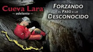 Cueva Lara (adelanto) - Forzando el paso a lo desconocido