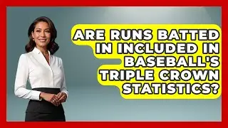 Are Runs Batted In Included in Baseball's Triple Crown Statistics? | Baseball Statistics Vault News