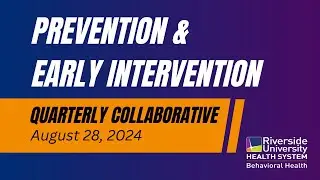 RUHS - Behavioral Health - Prevention & Early Intervention Collaborative (August 28, 2024)