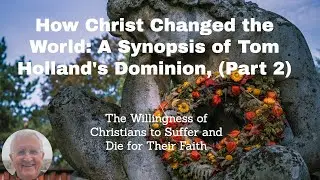 Redefining Faith and Power: Tom Holland's Dominion - How Christ Shaped History - Part 2