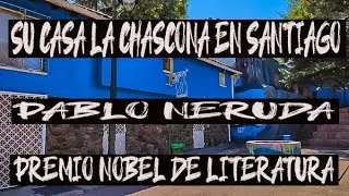 La Chascona: Un Viaje por la Casa de Pablo Neruda en Santiago de Chile y su Historia de Vida