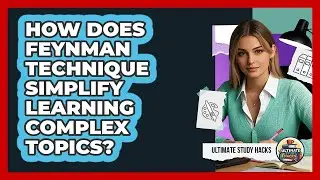 How Does Feynman Technique Simplify Learning Complex Topics?