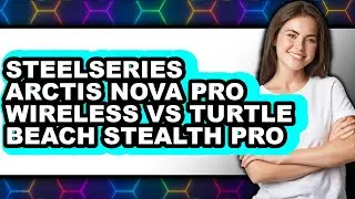 Steelseries Arctis Nova Pro Wireless Vs Turtle Beach Stealth Pro - Full Comparison