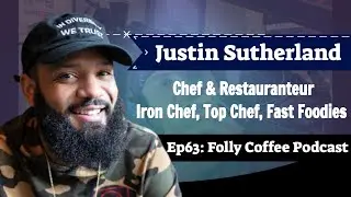 Justin Sutherland, Iron Chef Winner, Top Chef Contestant, Chef/Restauranteur- Folly Coffee Podcast