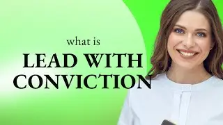 Leading With Conviction: A Guide to Effective Leadership